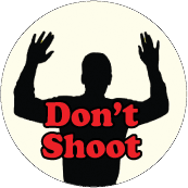 Don't Shoot [with Hands Up Silhouette] POLITICAL BUTTON