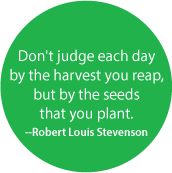 Don't judge each day by the harvest you reap, but by the seeds that you plant -- Robert Louis Stevenson quote POLITICAL POSTER