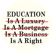 EDUCATION Is A Luxury Is A Mortgage Is A Business IS A RIGHT POLITICAL STICKERS