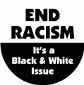 END RACISM - It's a Black and White Issue POLITICAL BUMPER STICKER