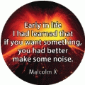Early in life I had learned that if you want something, you had better make some noise. Malcolm X quote POLITICAL KEY CHAIN