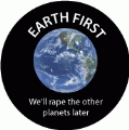 Earth First - We'll Rape the Other Planets Later - FUNNY POLITICAL BUMPER STICKER