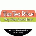 Eat The Rich, They Have Good Taste (we could feed the rich to the poor) POLITICAL BUMPER STICKER