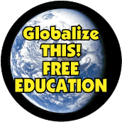 Education Globalize THIS - FREE EDUCATION [earth graphic] POLITICAL STICKERS