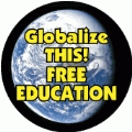 Education Globalize THIS - FREE EDUCATION [earth graphic] POLITICAL BUMPER STICKER
