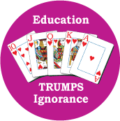 Education Trumps Ignorance [Royal Flush] POLITICAL BUTTON