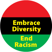 Embrace Diversity, End Racism [African American Flag colors] POLITICAL BUTTON