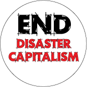 End Disaster Capitalism POLITICAL BUTTON