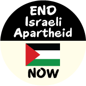 End Israeli Apartheid NOW [Palestinian Flag] POLITICAL MAGNET