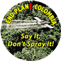 End Plane Colombia - Say It Don't Spray It - FUNNY POLITICAL BUMPER STICKER