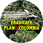 Eradicate Plane Colombia POLITICAL BUTTON