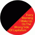 Every Morning I Wake Up On The Wrong Side Of Capitalism POLITICAL BUMPER STICKER