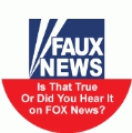 FAUX NEWS Is That True Or Did You Hear It On FOX News? POLITICAL BUMPER STICKER