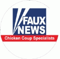 Faux News - Chicken Coup Specialists (FOX NEWS Parody) - POLITICAL BUTTON