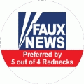 Faux News - Preferred by 5 Out of 4 Rednecks (FOX NEWS Parody) - POLITICAL BUTTON