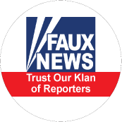 Faux News - Trust Our Klan of Reporters (FOX NEWS Parody) - POLITICAL BUTTON