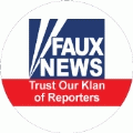 Faux News - Trust Our Klan of Reporters (FOX NEWS Parody) - POLITICAL BUTTON