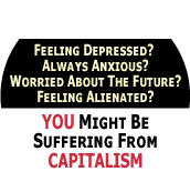 Feeling Sad And Depressed?Always Anxious? Worried About The Future? Feeling Alienated? You Might be Suffering From CAPITALISM POLITICAL STICKERS
