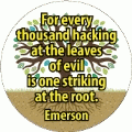 For every thousand hacking at the leaves of evil is one striking at the root. Emerson quote POLITICAL KEY CHAIN
