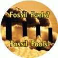Fossil Fuels, Fossil Fools (Pollution) - POLITICAL BUTTON