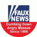 Fox News - Dumbing Down Angry Masses Since 1996 POLITICAL BUMPER STICKER