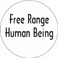 Free Range Human Being - POLITICAL BUTTON