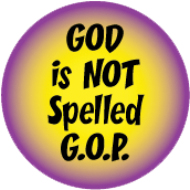 GOD is NOT Spelled G.O.P. POLITICAL BUTTON