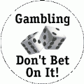 Gambling Don't Bet On It POLITICAL BUTTON