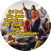 Get Real, Like Jesus Would Ever Own A Gun And Vote Republican POLITICAL T-SHIRT