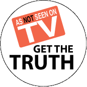 Get The TRUTH - As NOT Seen on TV POLITICAL BUTTON