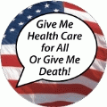 Give Me Health Care for All Or Give Me Death POLITICAL BUMPER STICKER