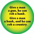 Give a man a gun, he can rob a bank. Give a man a bank, and he can rob a country POLITICAL KEY CHAIN