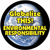 Globalize THIS - ENVIRONMENTAL RESPONSIBILITY [earth graphic] POLITICAL STICKERS