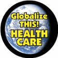 Globalize THIS - HEALTH CARE [earth graphic] POLITICAL BUMPER STICKER