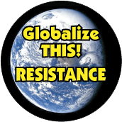 Globalize THIS - RESISTANCE [earth graphic] POLITICAL T-SHIRT