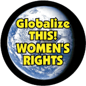 Globalize THIS - WOMEN'S RIGHTS [earth graphic] POLITICAL POSTER