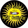 Go Solar, Not Ballistic POLITICAL BUMPER STICKER