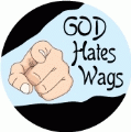 God Hates Wags [shaking finger pointing] POLITICAL BUTTON