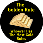 Golden Rule: Whoever Has The Most Gold Rules POLITICAL BUTTON