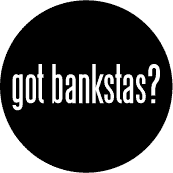 Got Bankstas - OCCUPY WALL STREET POLITICAL BUTTON
