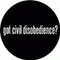 Got Civil Disobedience POLITICAL BUTTON