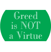 Greed is NOT a Virtue POLITICAL BUTTON
