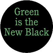 Green is the New Black POLITICAL BUTTON
