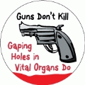 Guns Don't Kill, Gaping Holes in Vital Organs Do POLITICAL BUMPER STICKER