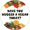 Have You Hugged a Vegan Today? POLITICAL BUMPER STICKER
