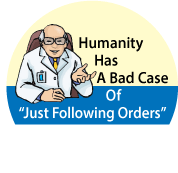Humanity Has A Bad Case Of 'Just Following Orders' POLITICAL BUTTON