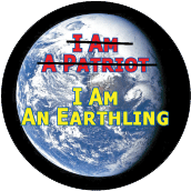 I Am A Patriot I AM AN EARTHLING POLITICAL BUTTON