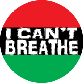 I CAN'T BREATHE with African American Flag Colors POLITICAL BUTTON