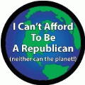 I Can't Afford To Be a Republican (neither can the planet!) POLITICAL KEY CHAIN