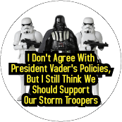 I Don't Agree With President Vader's Policies, But I Still Think We Should Support Our Storm Troopers POLITICAL MAGNET